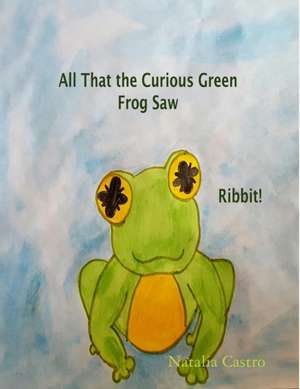 All That the Curious Frog Saw de Natalia Castro