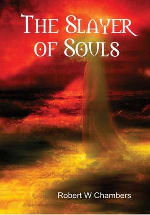 The Slayer of Souls de Robert W. Chambers