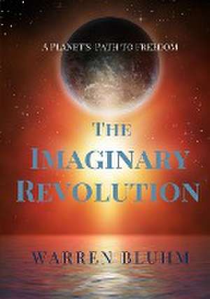 The Imaginary Revolution de Warren Bluhm