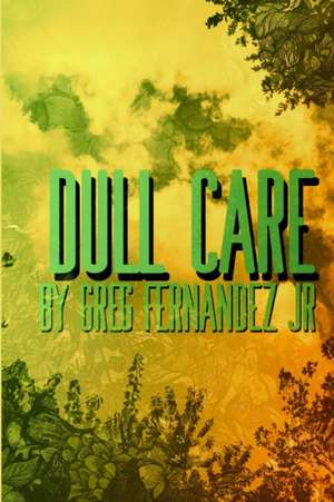 Dull Care de Greg Fernandez Jr.