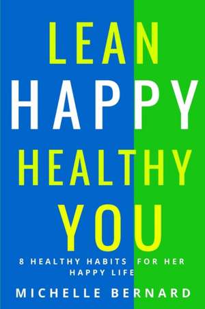 LEAN HAPPY HEALTHY YOU de MS Ed Michelle Bernard