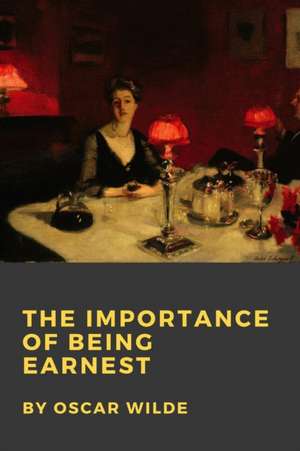 The Importance of Being Earnest de Oscar Wilde