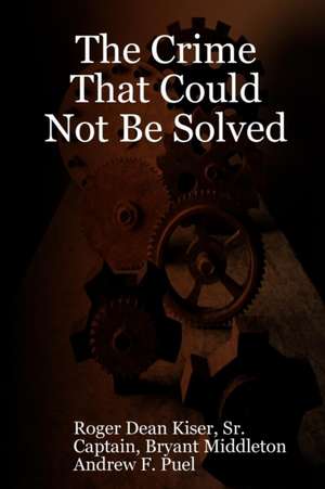 The crime that could not be solved de Roger Kiser