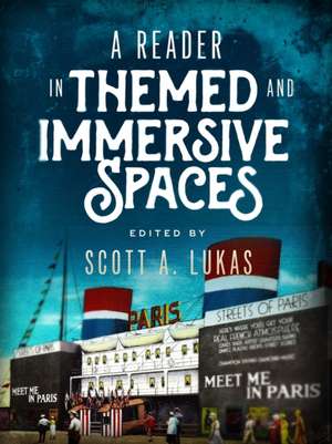 A Reader in Themed and Immersive Spaces de Scott A. Lukas