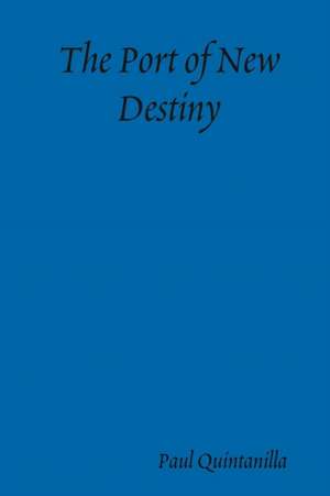 The Port of New Destiny de Paul Quintanilla