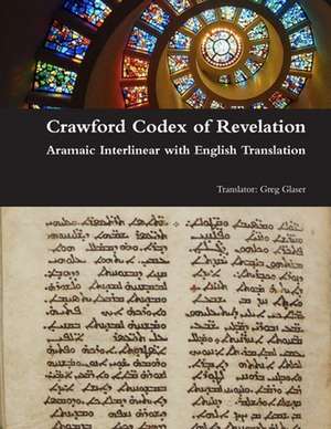 Crawford Codex of Revelation - Aramaic Interlinear with English Translation de Greg Glaser