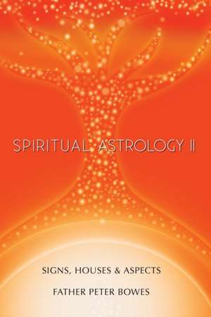 Spiritual Astrology II de Father Peter Bowes