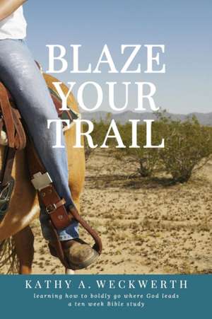 Blaze Your Trail de Kathy Weckwerth