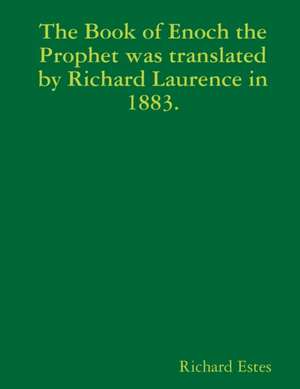 The Book of Enoch the Prophet was translated by Richard Laurence in 1883. de Richard Estes