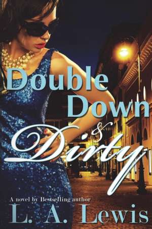 Double Down and Dirty de L. A. Lewis
