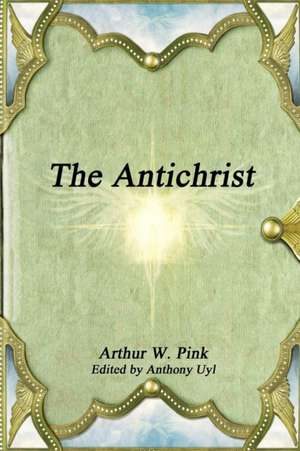 The Antichrist de Arthur W. Pink