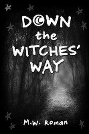 Down the Witches' Way de M. W. Roman