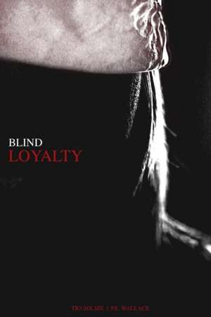 Blind Loyalty de P. E. Wallace