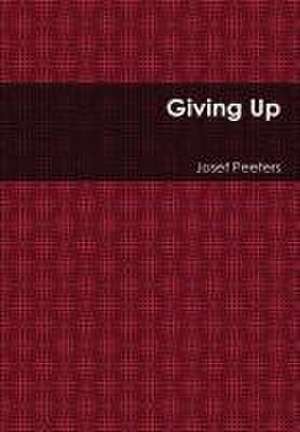 Giving Up de Josef Peeters