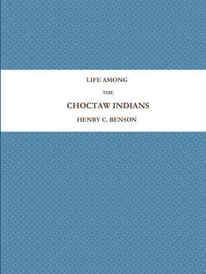 LIFE AMONG THE CHOCTAW INDIANS de Henry C. Benson