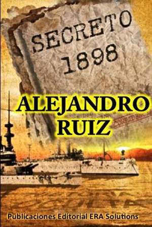 Secreto 1898... La Historia Oculta de Alejandro Ruiz