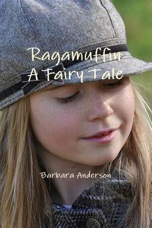 Ragamuffin, a Fairy Tale de Barbara Anderson