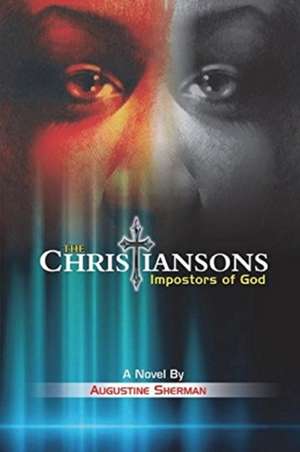 The Christiansons - Impostors of God de Augustine Sherman