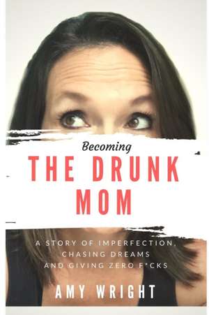 Becoming the Drunk Mom de Amy Wright