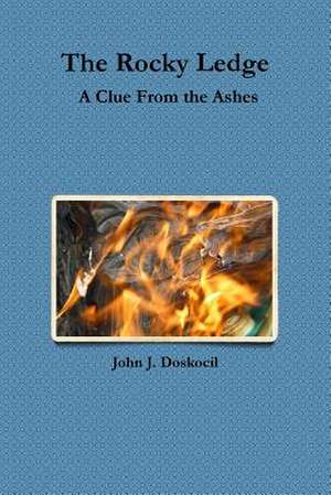 The Rocky Ledge, a Clue from the Ashes de John J. Doskocil