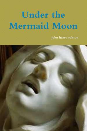 Under the Mermaid Moon de John Rolston