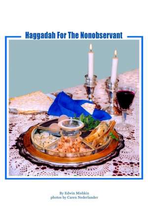 Haggadah For The Nonobservant de Edwin Mishkin