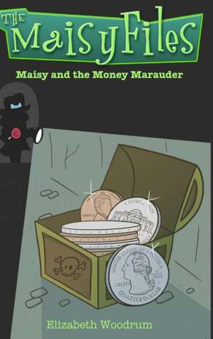 Maisy and the Money Marauder (the Maisy Files Book 2) de Elizabeth Woodrum