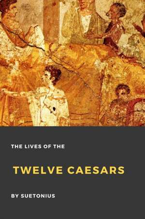 The Lives of the Twelve Caesars de Suetonius