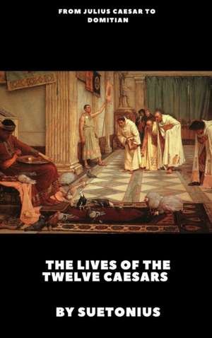 The Lives of the Twelve Caesars de Suetonius