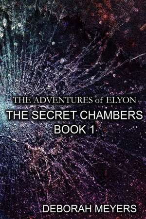 The Adventures of Elyon - The Secret Chambers Book 1 de Deborah Meyers