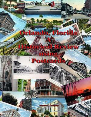 Orlando, FL - A Historical Review Using Postcards de Stewart Dunaway