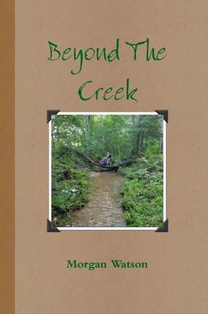 Beyond the Creek de Morgan Watson