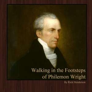 Walking in the Footsteps of Philemon Wright de Rick Henderson