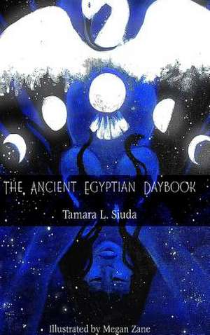 The Ancient Egyptian Daybook (Hb) de Tamara L. Siuda