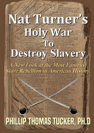 Nat Turner's Holy War to Destroy Slavery de Phillip Thomas Tucker