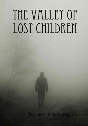 The Valley of Lost Children de William Hope Hodgson