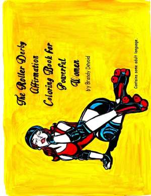 The Roller Derby Affirmation Book for Powerful Woman de Brandy Devoid