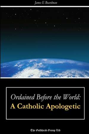 Ordained Before the World de James E. Boardman