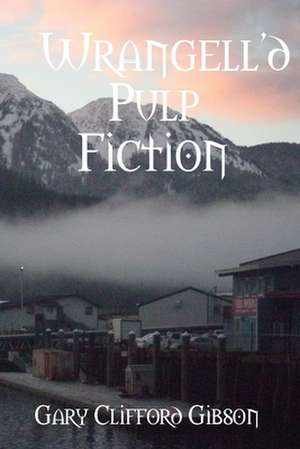 Wrangell'd Pulp Fiction de Gary Clifford Gibson