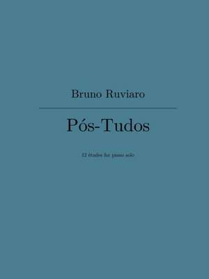 Pos-Tudos (12 etudes for piano solo) de Bruno Ruviaro