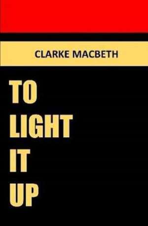 To Light It Up de Macbeth, Clarke