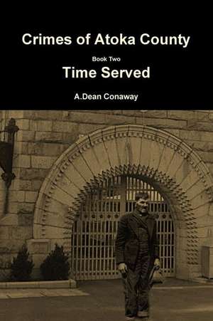 Crimes of Atoka County Book Two - Time Served de A. Dean Conaway