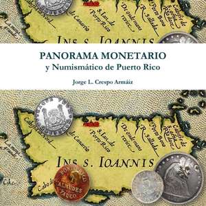 Panorama Monetario y Numismático de Puerto Rico de Jorge L. Crespo Armáiz