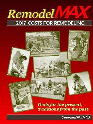 2017 Remodelmax Unit Cost Estimating Manual for Remodeling - Overland Park KS & Vicinity de Bill O'Donnell