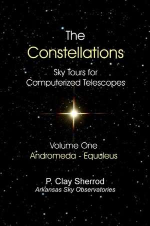 The Constellations - Sky Tours for Computerized Telescopesvol. One de Clay Sherrod