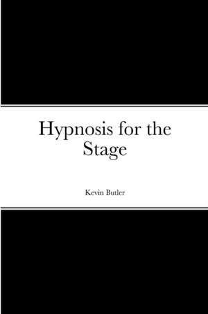 Hypnosis for the Stage de Kevin Butler