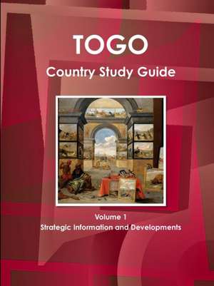 Togo Country Study Guide Volume 1 Strategic Information and Developments de Inc. Ibp