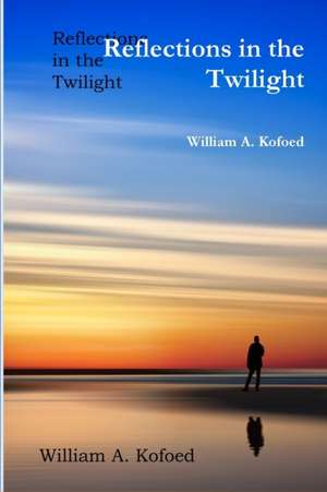 Reflections in the Twilight de William A. Kofoed