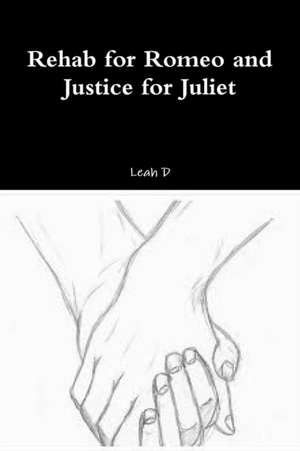 Rehab for Romeo and Justice for Juliet de Leah D