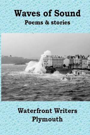 The Waves Of Sound de Waterfront Writers Plymouth